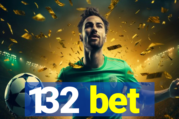 132 bet